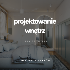 PAKIET - PROJEKTOWANIE WNĘTRZ ONLINE - PAKIET TRZECI - EDYCJA PIERWSZA