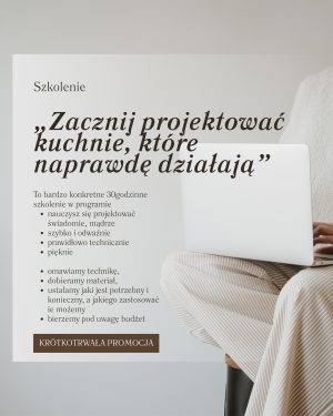 DLA KURSANTÓW Jak zaprojektować kuchnię szybko, funkcjonalnie i bez poprawek na budowie - PROJEKTOWANIE KUCHNI OD PODSTAW ONLINE