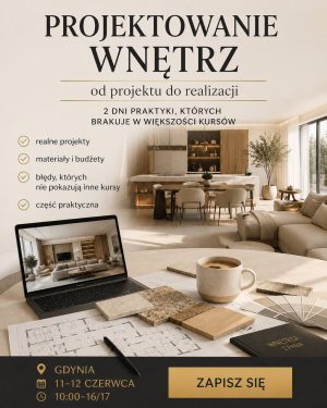 Uwaga – cena urodzinowa! Szkolenie stacjonarne Gdynia 2-dniowe: Projektowanie wnętrz w praktyce. Analiza projektu, budżetu i realizacji
