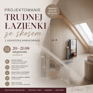 EKSTREMALNE SZKOLENIE Z PROJEKTOWANIA ŁAZIENKI POD KLUCZ - WYZWANIE ŁAZIENKA Z OGROMNYM SKOSEM - DWUDNIOWE ONLINE